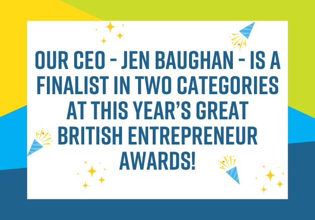 Our CEO – Jen Baughan – is a finalist in two categories at this year’s Great British Entrepreneur Awards!